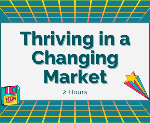 Thriving in a Changing Market | 2/13/25 | 1:30p-3:30p (2hrs)