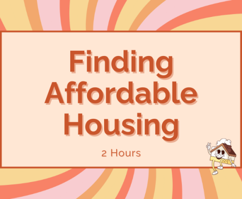 Finding Affordable Housing | 4/29/25 | 1:30p-3:30p (2hrs)