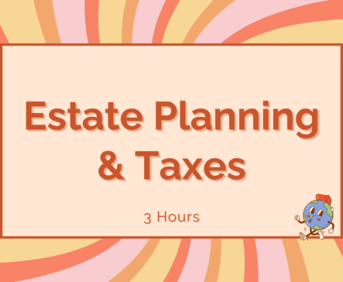 Estate Planning & Taxes | 4/8/25 | 9a-12p (3hrs)